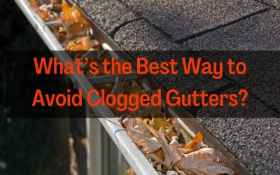 What’s the Best Way to Avoid Clogged Gutters?