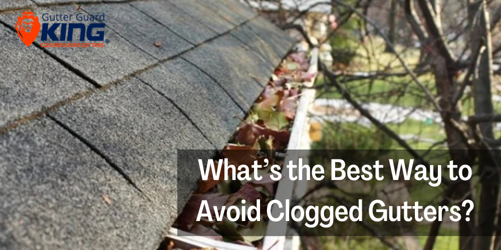 What’s the Best Way to Avoid Clogged Gutters
